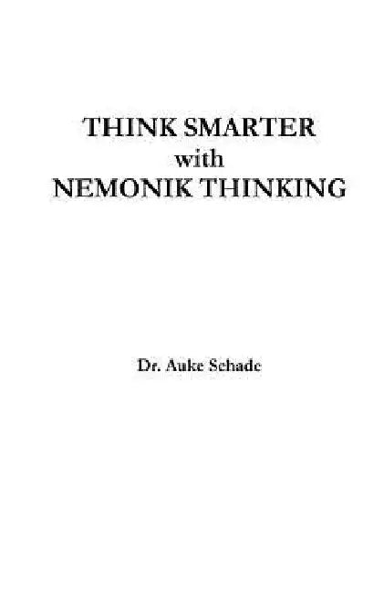 Think Smarter with Nemonik Thinking by Auke Jacominus Schade