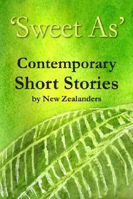 'Sweet As' Contemporary Short Stories by New Zealanders