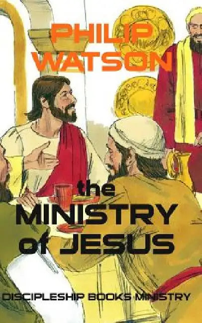The Ministry Of Jesus by Philip Watson