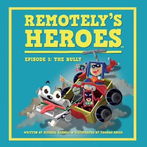 Remotely's Heroes: Episode 1 - The Bully by Michael Kessell, Hsieh Thomas
