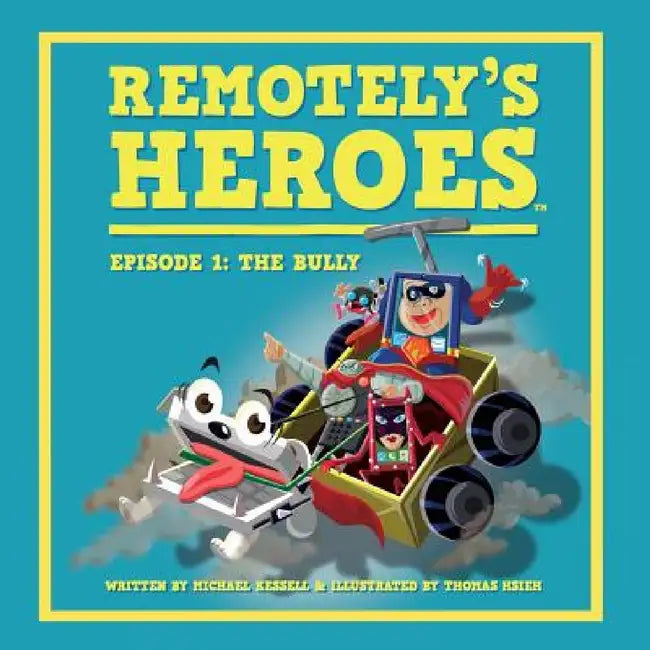 Remotely's Heroes: Episode 1 - The Bully by Michael Kessell, Hsieh Thomas