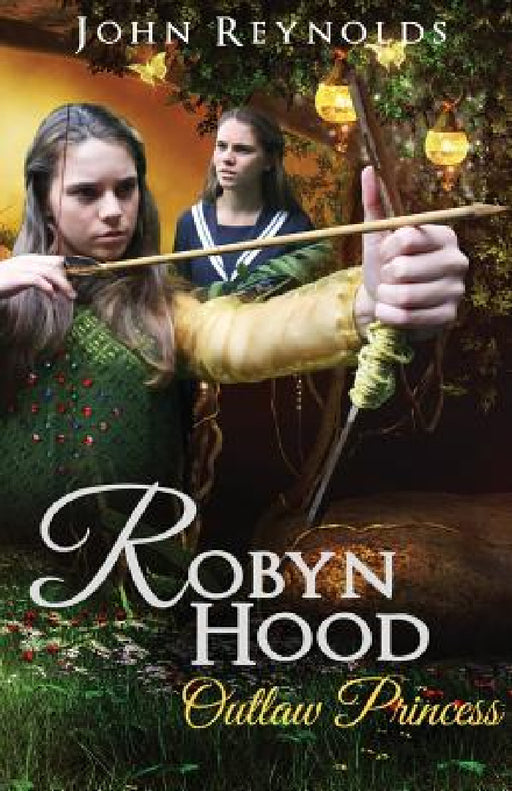 Robyn Hood: Outlaw Princess by John Reynolds