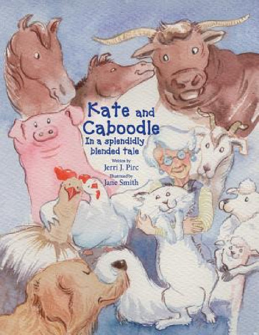 Kate and Caboodle: A splendidly blended tale by Pirc J. Jerri, Smith C. Jane