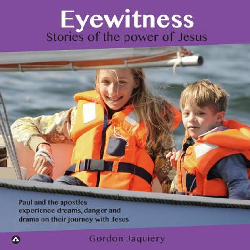 Eyewitness: Stories of the power of Jesus by Gordon Jaquiery
