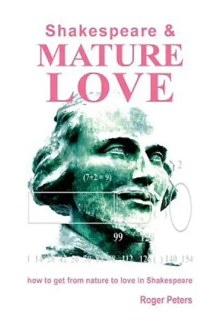 Shakespeare & Mature Love: How to Get from Nature to Love in Shakespeare by Roger Peters