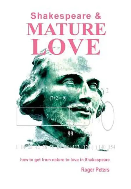 Shakespeare & Mature Love: How to Get from Nature to Love in Shakespeare by Roger Peters