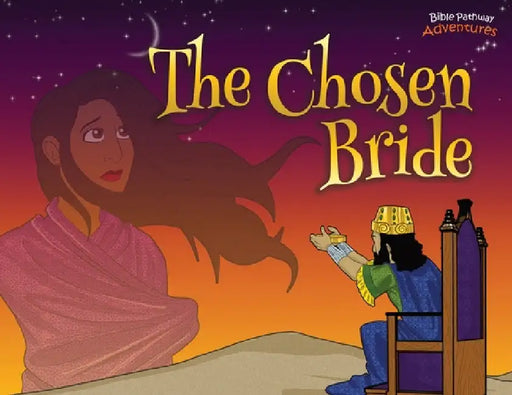 The Chosen Bride: The adventures of Esther by Bible Pathway Adventures