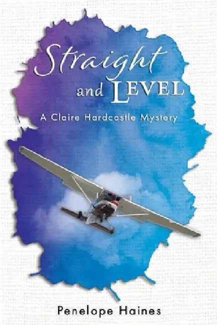 Straight and Level: A Claire Hardcastle Mystery by Penelope Ann Haines