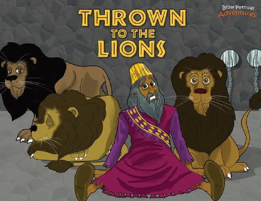 Thrown to the Lions: Daniel and the Lions by Bible Pathway Adventures