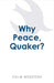 Why Peace, Quaker? by Colm McKeogh