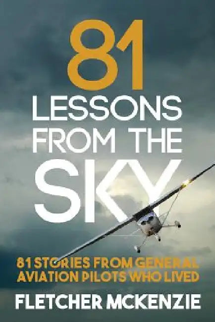 81 Lessons From The Sky: General Aviation by Fletcher McKenzie
