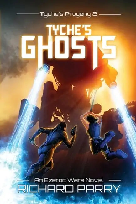 Tyche's Ghosts: A Space Opera Military Science Fiction Epic by Richard Parry