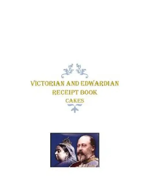 Victorian and Edwardian Receipt Book: Cakes by R. J. Aitken