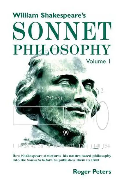 William Shakespeare's Sonnet Philosophy, Volume 1.: How Shakespeare Structured His Nature-Based Philosophy Into the Sonnets Before He Published Them i by Roger Peters