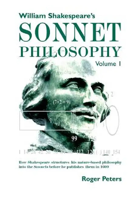 William Shakespeare's Sonnet Philosophy, Volume 1.: How Shakespeare Structured His Nature-Based Philosophy Into the Sonnets Before He Published Them i by Roger Peters