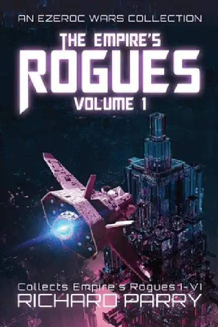 The Empire's Rogues: Volume 1: A Space Opera Adventure Collection by Richard Parry