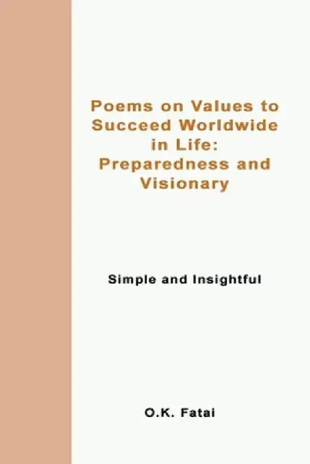 Poems on Values to Succeed Worldwide in Life: Preparedness and Visionary: Simple and Insightful by O. K. Fatai