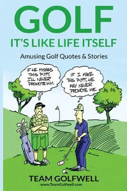 Golf: It's Like Life Itself.: Amusing Golf Quotes & Stories by Team Golfwell