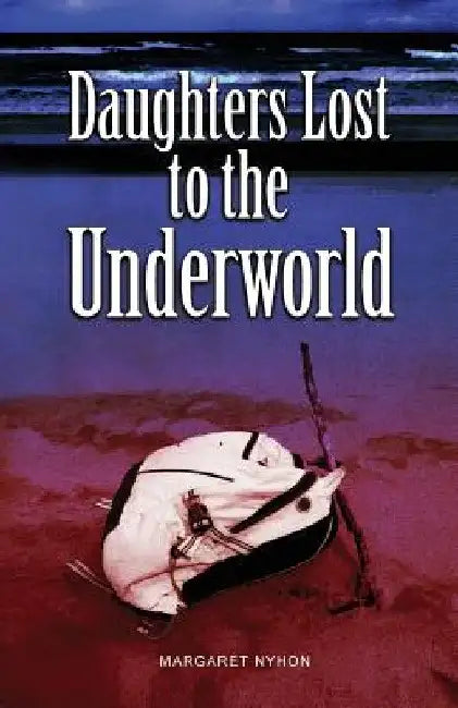 Daughters Lost to the Underworld by Margaret Nyhon