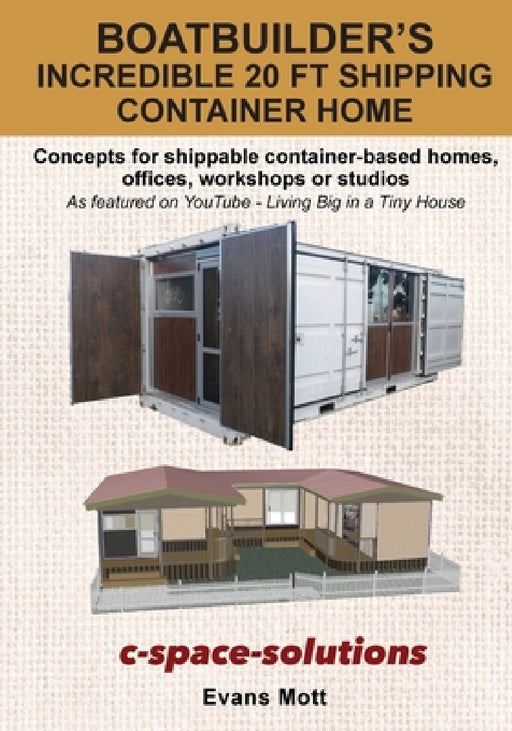 Boat Builder's Incredible 20 ft Shipping Container Home: Concepts for shippable container-based homes, offices, workshops or studios by Evans Mott