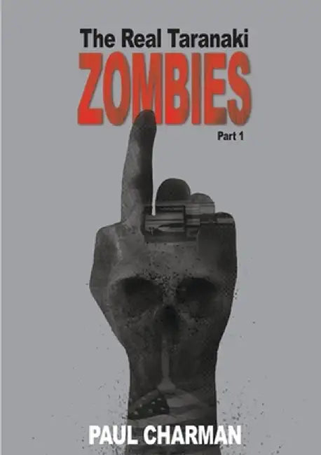 The Real Taranaki Zombies - Part 1: A Boys' Own Adventure by Paul George William Charman