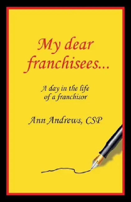 My Dear Franchisees: A day in the life of a franchisor by Ann Andrews