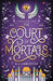 The Court of Mortals by Aj Lancaster