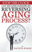Stop The Clock: Can We Live Longer by Reversing Aging Process? by Rachita Kumar