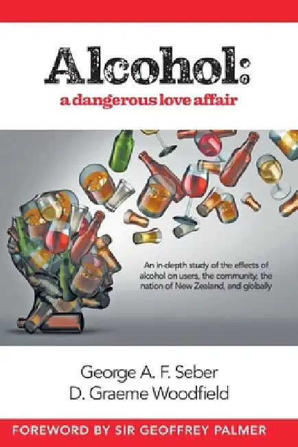 Alcohol: A dangerous love affair by George A. F. Seber