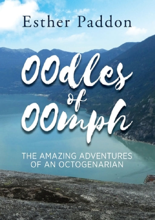Oodles of Oomph: The Amazing Adventures of an Octogenarian by Esther Paddon