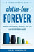 Clutter-Free Forever: Embrace Minimalism, Declutter Your Life and Never Iron Again by Julie Schooler