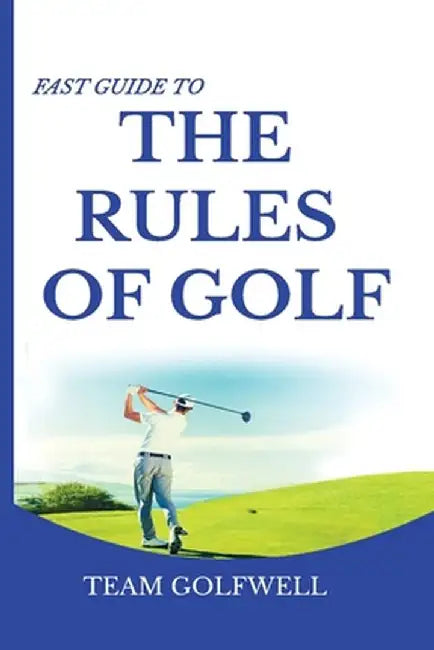 Fast Guide to the RULES OF GOLF: A Handy Fast Guide to Golf Rules 2019 - 2020 (Pocket Sized Edition) by Team Golfwell