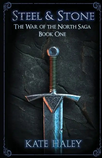 Steel and Stone: The War of the North Saga Book One by Kate Haley