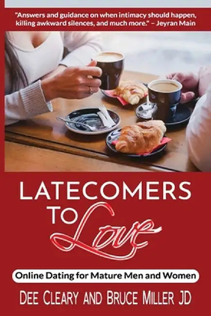 Latecomers To Love: Online Dating for Mature Men and Women: Why Didn't He Call Me Back? Why Didn't She Want a Second Date? First Online Me by Dee Cleary
