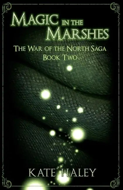Magic in the Marshes: The War of the North Saga Book Two by Kate Haley