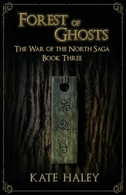 Forest of Ghosts: The War of the North Saga Book Three by Kate Haley