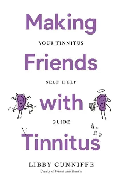 Making Friends with Tinnitus - Your Tinnitus Self-Help Guide by Libby Cunniffe