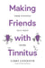 Making Friends with Tinnitus - Your Tinnitus Self-Help Guide by Libby Cunniffe