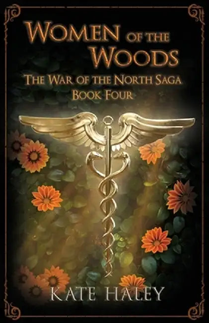 Women of the Woods: The War of the North Saga Book Four by Kate Haley