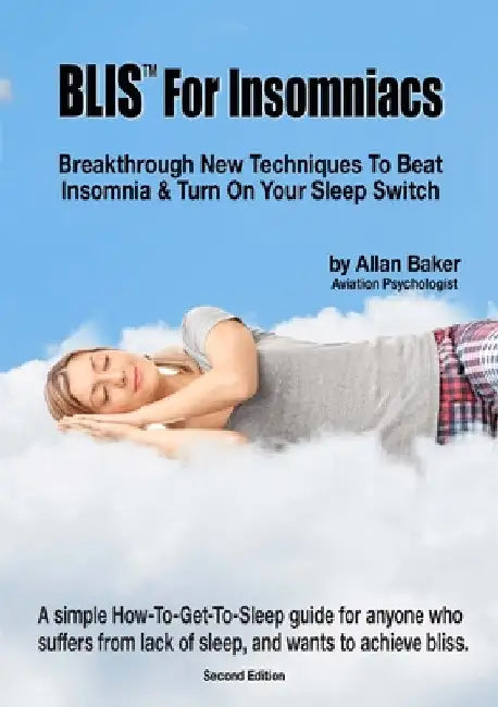 BLIS(TM) For Insomniacs: Breakthrough New Techniques To Beat Insomnia & Turn On Your Sleep Switch by Allan Baker