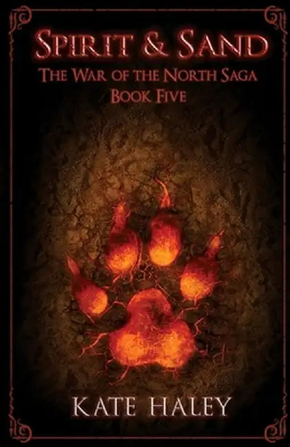 Spirit & Sand: The War of the North Saga Book Five by Haley