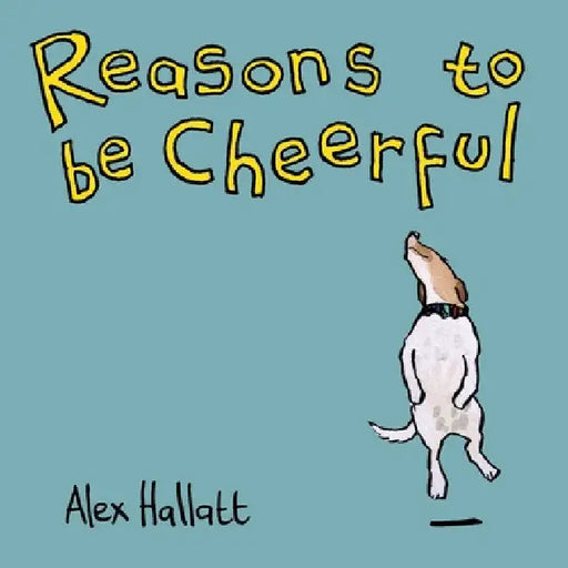 Reasons to be Cheerful by Alex Hallatt