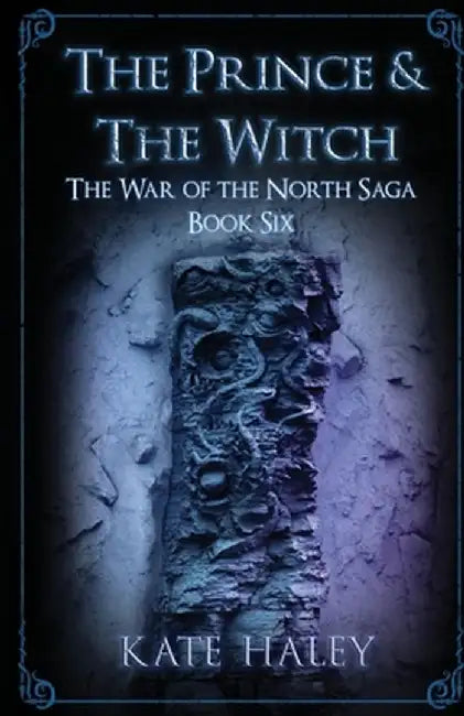 The Prince & the Witch: The War of the North Saga Book Six by Haley