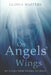 On Angels' Wings: My flight from trauma to grace by Gloria Masters