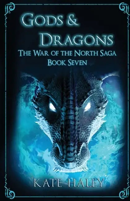 Gods & Dragons: The War of the North Saga Book Seven by Kate Haley