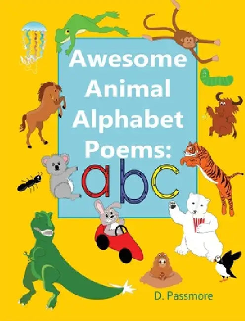 Awesome Animal Alphabet Poems: ABC by D. Passmore