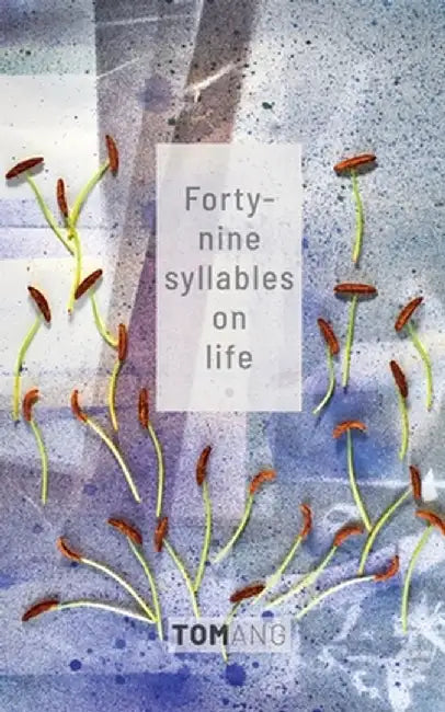 49 Syllables on Life by Tom Ang