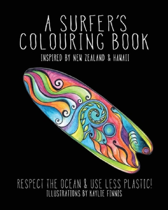 A Surfer's Colouring Book: Inspired by New Zealand & Hawaii - Respect the Ocean & Use Less Plastic by Kaylie Alys Finnis