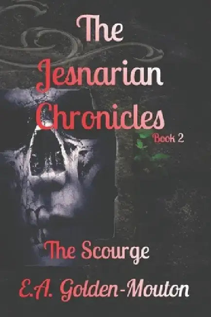 The Jesnarian Chronicles: The Scourge by E. A. Golden-Mouton