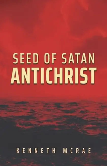 Seed of Satan: Antichrist by Kenneth McRae
